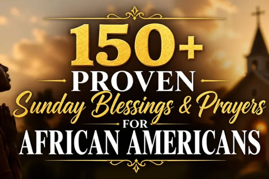 150+ Proven Sunday Blessings & Prayers for African Americans
