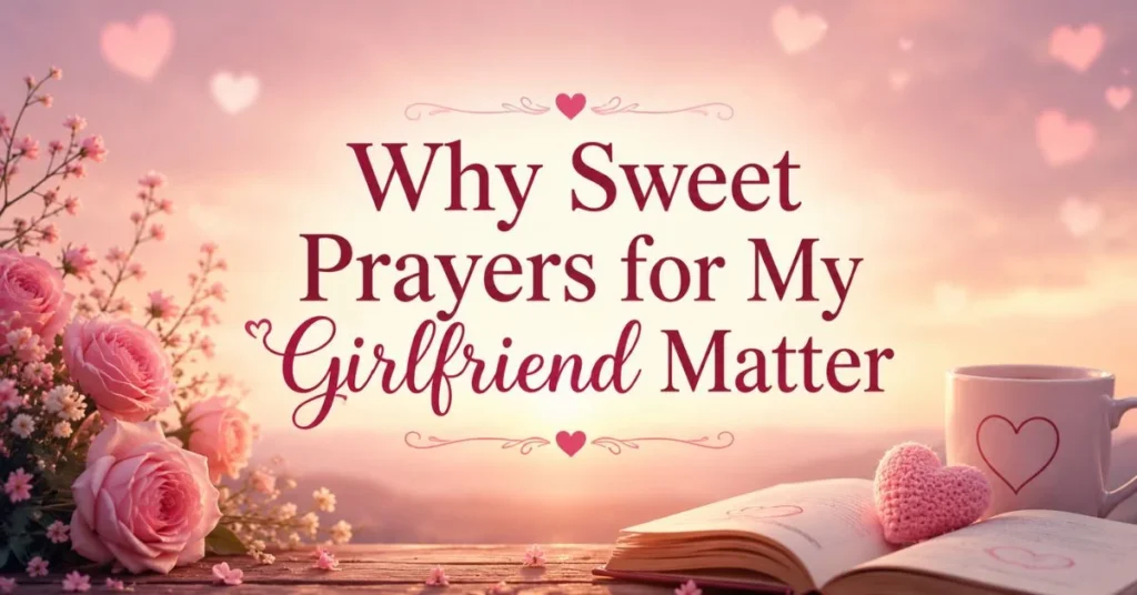 Why Sweet Prayers for My Girlfriend Matter