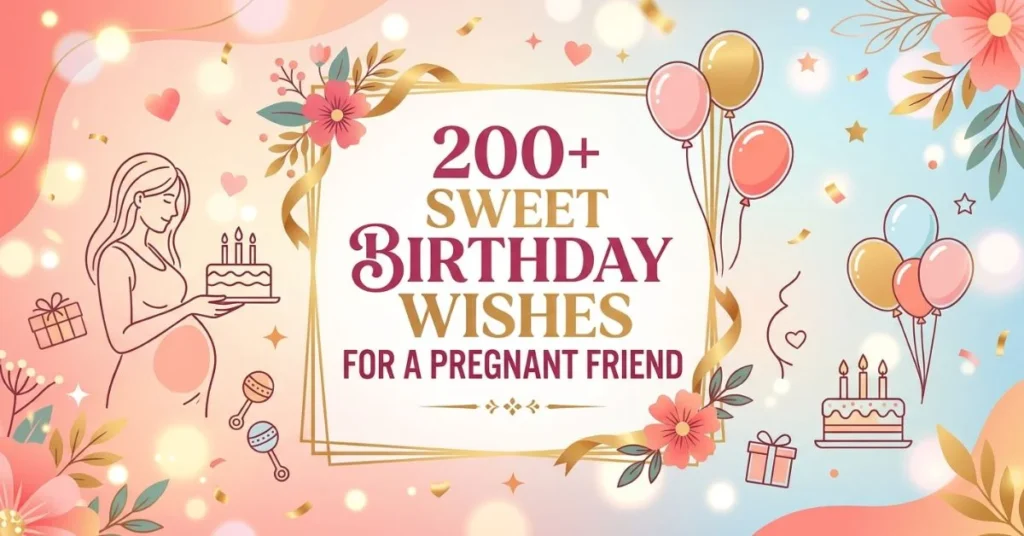 200+ Sweet Birthday Wishes for a Pregnant Friend 1 200+ Sweet Birthday Wishes for a Pregnant Friend