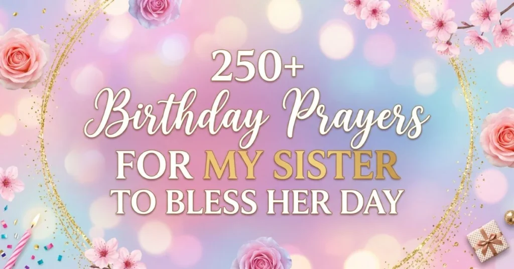 250+ Birthday Prayers for My Sister to Bless Her Day