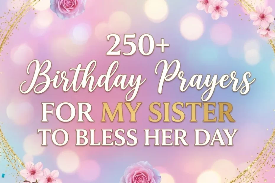 250+ Birthday Prayers for My Sister to Bless Her Day