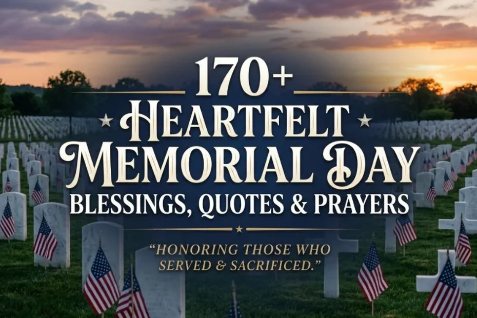 170+ Heartfelt Memorial Day Blessings, Quotes & Prayers 