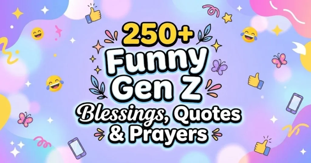 250+ Funny Gen Z Blessings, Quotes & Prayers 1 250+ Funny Gen Z Blessings, Quotes & Prayers
