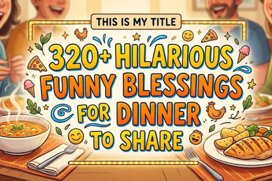 320+ Hilarious Funny Blessings for Dinner to Share